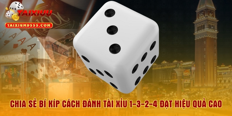 Chia Sẻ Bí Kíp Cách Đánh Tài Xỉu 1-3-2-4 Đạt Hiệu Quả Cao