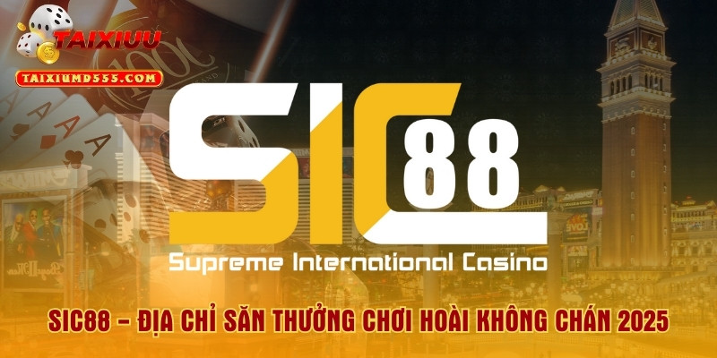 Sic88 - Địa Chỉ Săn Thưởng Chơi Hoài Không Chán 2025