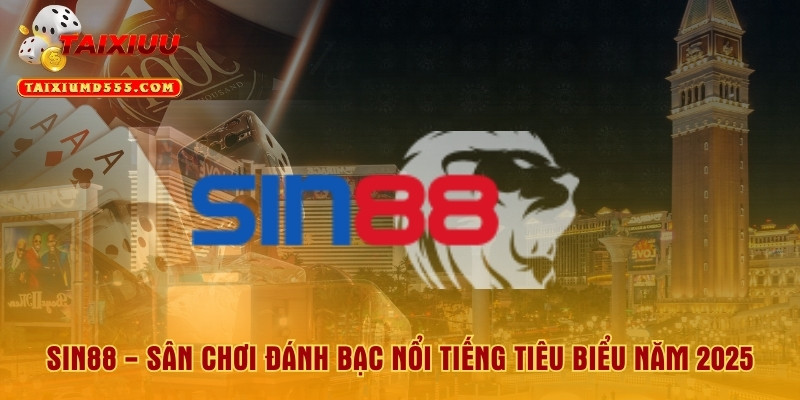 Sin88 - Sân Chơi Đánh Bạc Nổi Tiếng Tiêu Biểu Năm 2025